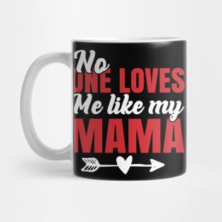 No One Loves Me Like My Mama Mug